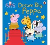 Peppa Pig Dream Big Peppa by Peppa Pig Peppa Pig (Auteur)