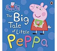 Peppa Pig : La grande histoire de la petite Peppa