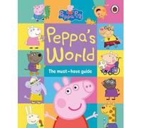 Peppa Pig : Le monde de Peppa : Le guide indispensable