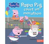 Peppa Pig - Papa Pig court un marathon - Hasbro - Hachette Jeunesse - cartonné - Album jeunesse