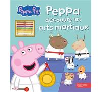 Peppa Pig - Peppa découvre les arts martiaux - Hasbro - Hachette Jeunesse - cartonné - Album jeunesse