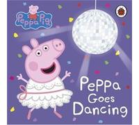 Peppa Pig Peppa Goes Dancing by Peppa Pig Peppa Pig (Auteur)