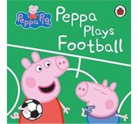 Peppa Pig Peppa Plays Football by Peppa Pig Peppa Pig (Auteur)