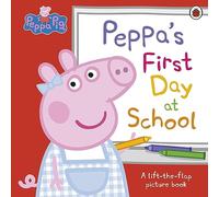 Peppa Pig: Peppa’s First Day at School: A Lift-the-Flap Picture Book