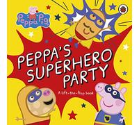 Peppa Pig: Peppa’s Superhero Party: A lift-the-flap book