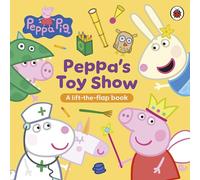 Peppa Pig: Peppa’s Toy Show: A Lift-the-Flap Book