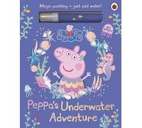 Peppa Pig: Peppa’s Underwater Adventure: A Magic Painting Book