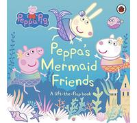 Peppa Pig: Peppa's Mermaid Friends: A Lift-the-Flap Book