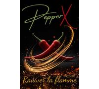 PEPPER X - Raviver la flamme: Conseils et défis à réaliser à deux pour renforcer la complicité, réveiller le désir et explorer la sensualité | Livre interactif pour couples