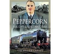 Peppercorn His Life and Locomotives by Tim HillierGraves Tim HillierGraves (Auteur)