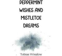 Peppermint Wishes and Mistletoe Dreams - Tobias Winslow - Creative Arts Management O - Livre en Anglais Tobias WinslowTobias Winslow (Auteur)