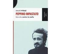 Peppino Impastato. Una vita contro la mafia