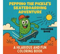 Peppino the Pickle’s Skateboarding Adventure Coloring Book: A hilarious and fun coloring book
