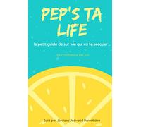 Pep's ta life le petit guide de SUR-vie qui va te secouer ta confiance en soi