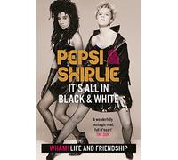 Pepsi & Shirlie - It's All in Black and White: Wham! Life and Friendship