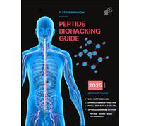 Peptide Biohacking Guide: The Step-By-Step Dosing Manual For Healing, Cognitive Enhancement, Muscle Growth, Longevity, And Optimal Wellness Safe, Effective, And Science-Backed Protocols