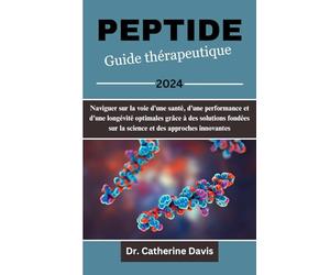 Peptide Guide thérapeutique 2024: Naviguer sur la voie d'une santé, d'une performance et d'une longévité optimales grâce à des solutions fondées sur la science et des approches innovantes