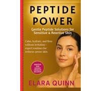 Peptide Power - Gentle Peptide Solutions for Sensitive & Reactive Skin: Calm, hydrate, and firm without irritation-expert routines for redness-prone skin