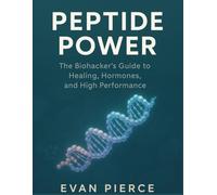 Peptide Power: The Biohacker’s Guide to Healing, Hormones, and High Performance