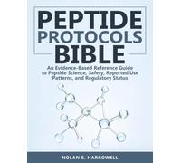Peptide Protocol Bible: An Evidence-Based Reference Guide to Peptide Science, Safety, Reported Use Patterns, and Regulatory Status