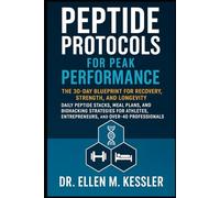 Peptide Protocols for Peak Performance: The 30-Day Blueprint for Recovery, Strength, and Longevity: Daily Peptide Stacks, Meal Plans, and Biohacking ... Entrepreneurs, and Over-40 Professionals