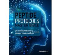 PEPTIDE PROTOCOLS MASTER BIBLE: The Ultimate Reference for Peptide Research, Usage Guidelines, and Body Support Protocols