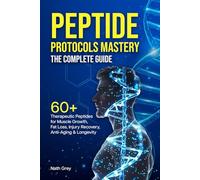 Peptide Protocols Mastery: 60+ Therapeutic Peptides for Muscle Growth, Fat Loss, Injury Recovery, Anti-Aging & Longevity