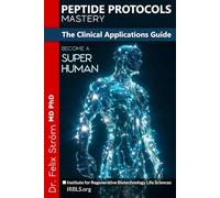 Peptide Protocols Mastery: The Clinical Applications Guide - Unlocking the Secrets to Health, Healing, and Longevity