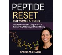Peptide Reset for Women After 30: Targeted Protocols for Aging, Hormonal Balance, Weight Control, and Radiant Beauty