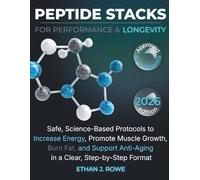 Peptide Stacks for Performance & Longevity: Safe, Science-Based Protocols to Increase Energy, Promote Muscle Growth, Burn Fat, and Support Anti-Aging in a Clear, Step-by-Step Format