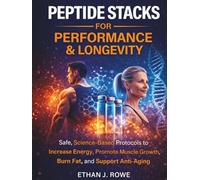 Peptide Stacks for Performance & Longevity: Safe, Science-Based Protocols to Increase Energy, Promote Muscle Growth, Burn Fat, and Support Anti-Aging in a Clear, Step-by-Step Format