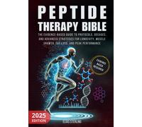 Peptide Therapy Bible: The Evidence-Based Guide To Protocols, Dosages, And Advanced Strategies For Longevity, Muscle Growth, Fat Loss, And Peak Performance.