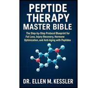 Peptide Therapy Master Bible The Step-by-Step Protocol Blueprint for Fat Loss, Injury Recovery, Hormone Optimization, and Anti-Aging with Peptides