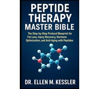 Peptide Therapy Master Bible The Step-by-Step Protocol Blueprint for Fat Loss, Injury Recovery, Hormone Optimization, and Anti-Aging with Peptides