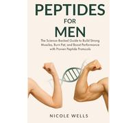 Peptides For Men - A Science-Backed Guide to Build Muscles, Burn Fat, and Boost Energy with Proven Peptide Protocols
