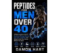 Peptides for Men Over 40: A Plain-English Guide to Recovery, Energy, Muscle, Fat Loss, Longevity, and What to Ask Your Doctor Before You Start
