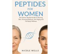 Peptides for Women - A Science-Backed Guide to Glowing Skin, Hormonal Balance, Anti-Aging & Total Body Wellness