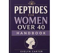 Peptides for Women Over 40 Handbook: An Evidence-Based Guide to Healthy Aging, Metabolic Wellness, and Hormonal Health