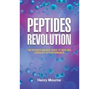 Peptides Revolution: The Science-Backed Guide to Healing, Longevity & Performance