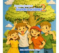 Pequeñas Aventuras, Grandes Lecciones 2: Más cuentos para crecer con el corazón