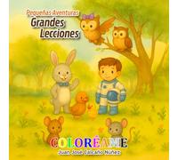 Pequeñas Aventuras, Grandes Lecciones - Coloréame!: Cinco cuentos para crecer con el corazón