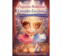 Pequeñas Bailarinas, Grandes Lecciones: Una historia sobre crecer, confiar y bailar con el corazón