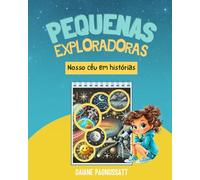 Pequenas Exploradoras - Nosso céu em histórias: Uma aventura infantil sobre estrelas, planetas e amizade (em Português) - 8 x 10