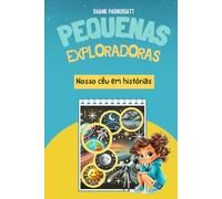 Pequenas Exploradoras - Nosso céu em histórias: Uma aventura infantil sobre estrelas, planetas e amizade (em Português)