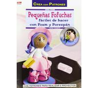 Pequeñas Fofuchas fáciles de hacer con foam y porexpán: Con patrones para realizar 6 proyectos