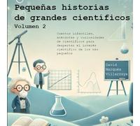 Pequeñas historias de grandes científicos. Volumen 2: Cuentos infantiles, anécdotas y curiosidades de científicos para despertar el interés científico de los más pequeños