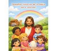 Pequeñas historias de la Biblia para colorear: Un libro para compartir, aprender y crear en familia