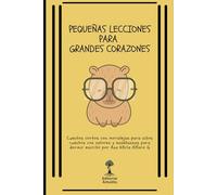 Pequeñas Lecciones para Grandes Corazones: 25 Cuentos Cortos con Moralejas para Niños Cuentos con Valores y Enseñanzas para Dormir