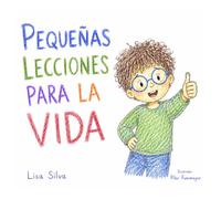 Pequeñas lecciones para la vida: 25 enseñanzas para niños sobre emociones, autoestima, amistad, valores y habilidades para la vida