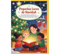 Pequeñas Luces de Navidad: 50 Cuentos Navideños para Niños con Imágenes Coloridas | Guía para Padres de Cuentos para la Hora de Dormir para Niños y Bebés